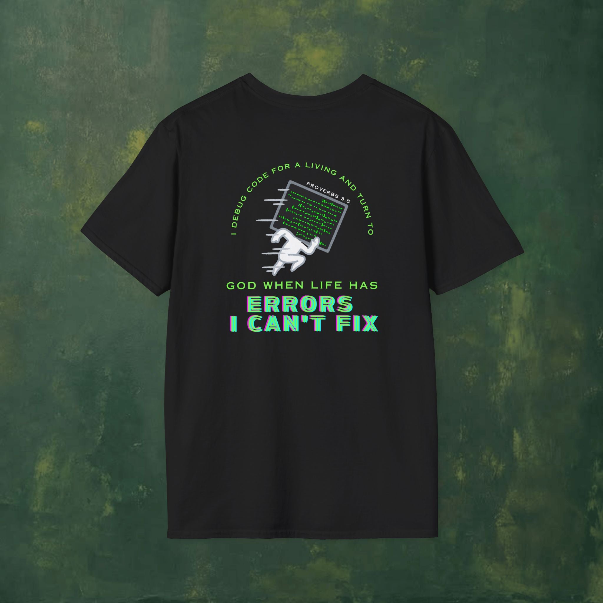 I Debug Code for a Living and Turn to God When Life Has Errors I Can't Fix T-Shirt
