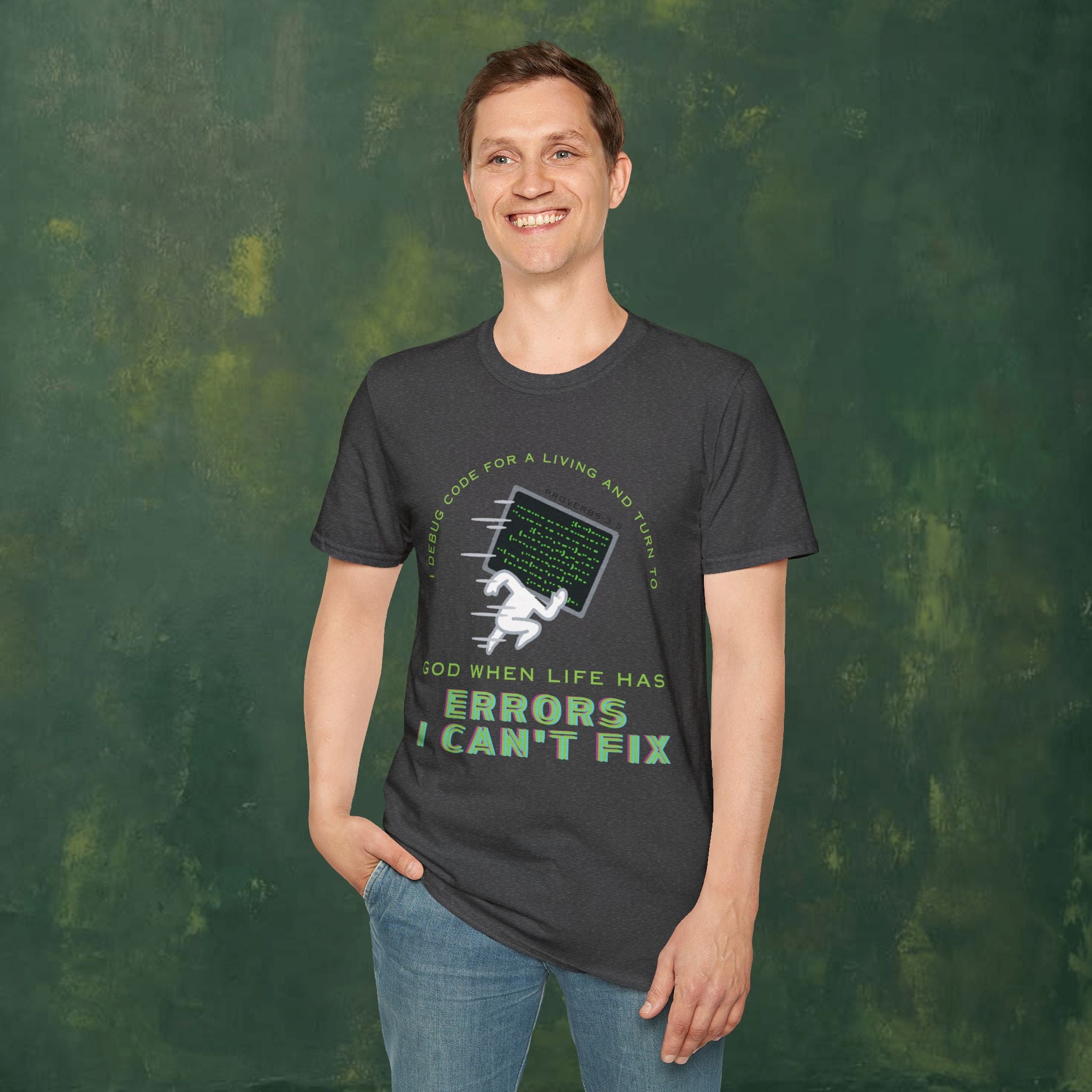 I Debug Code for a Living and Turn to God When Life Has Errors I Can't Fix T-Shirt
