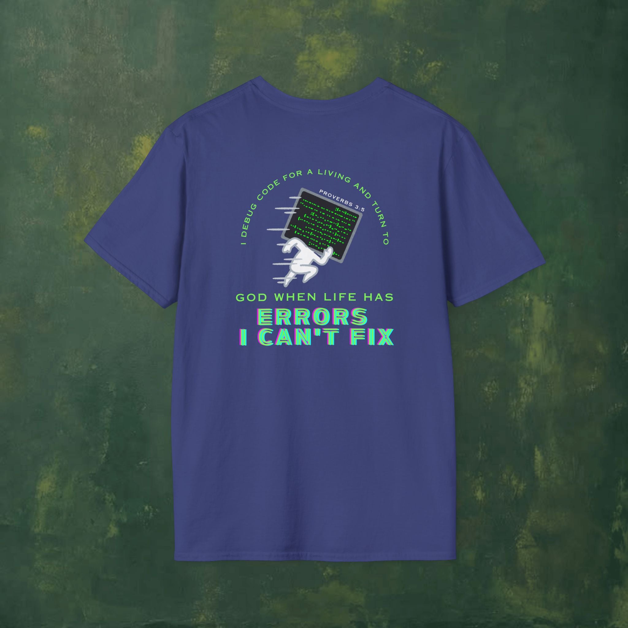 I Debug Code for a Living and Turn to God When Life Has Errors I Can't Fix T-Shirt