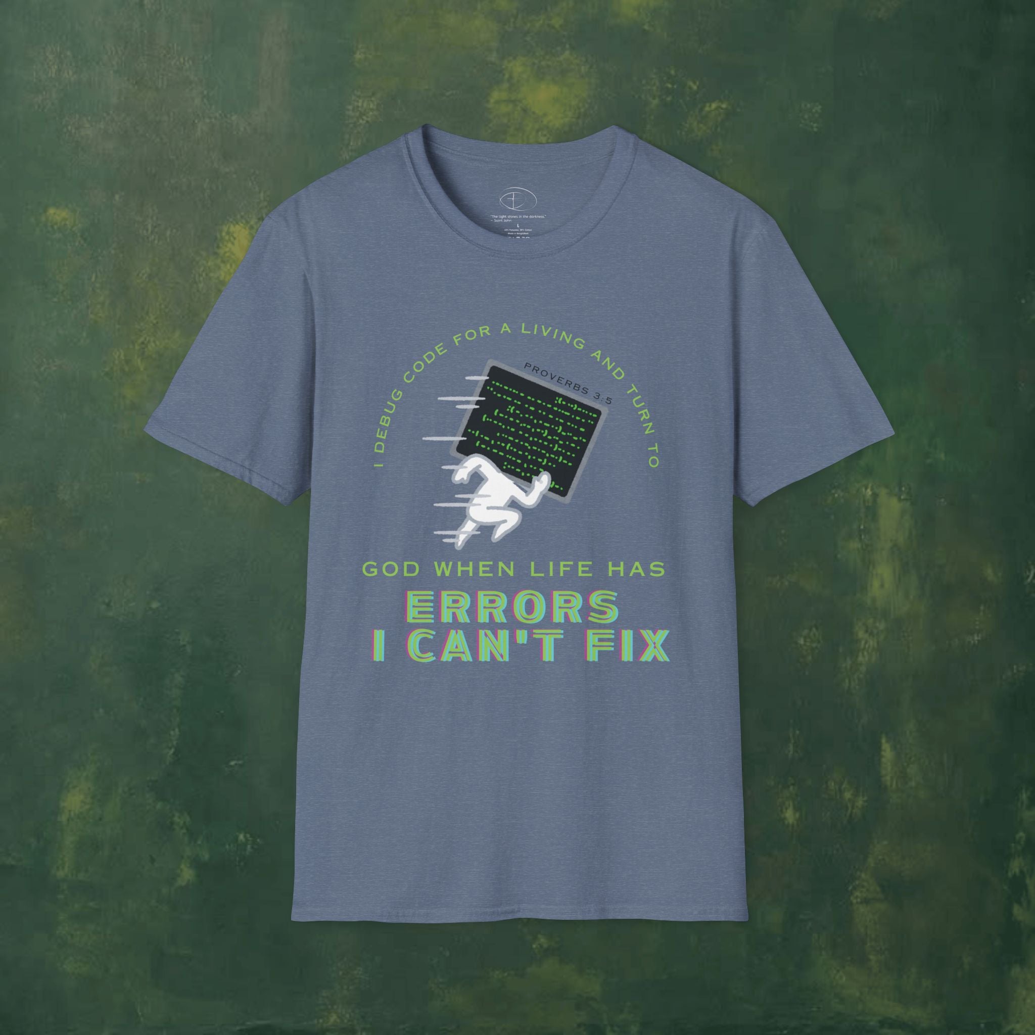 I Debug Code for a Living and Turn to God When Life Has Errors I Can't Fix T-Shirt