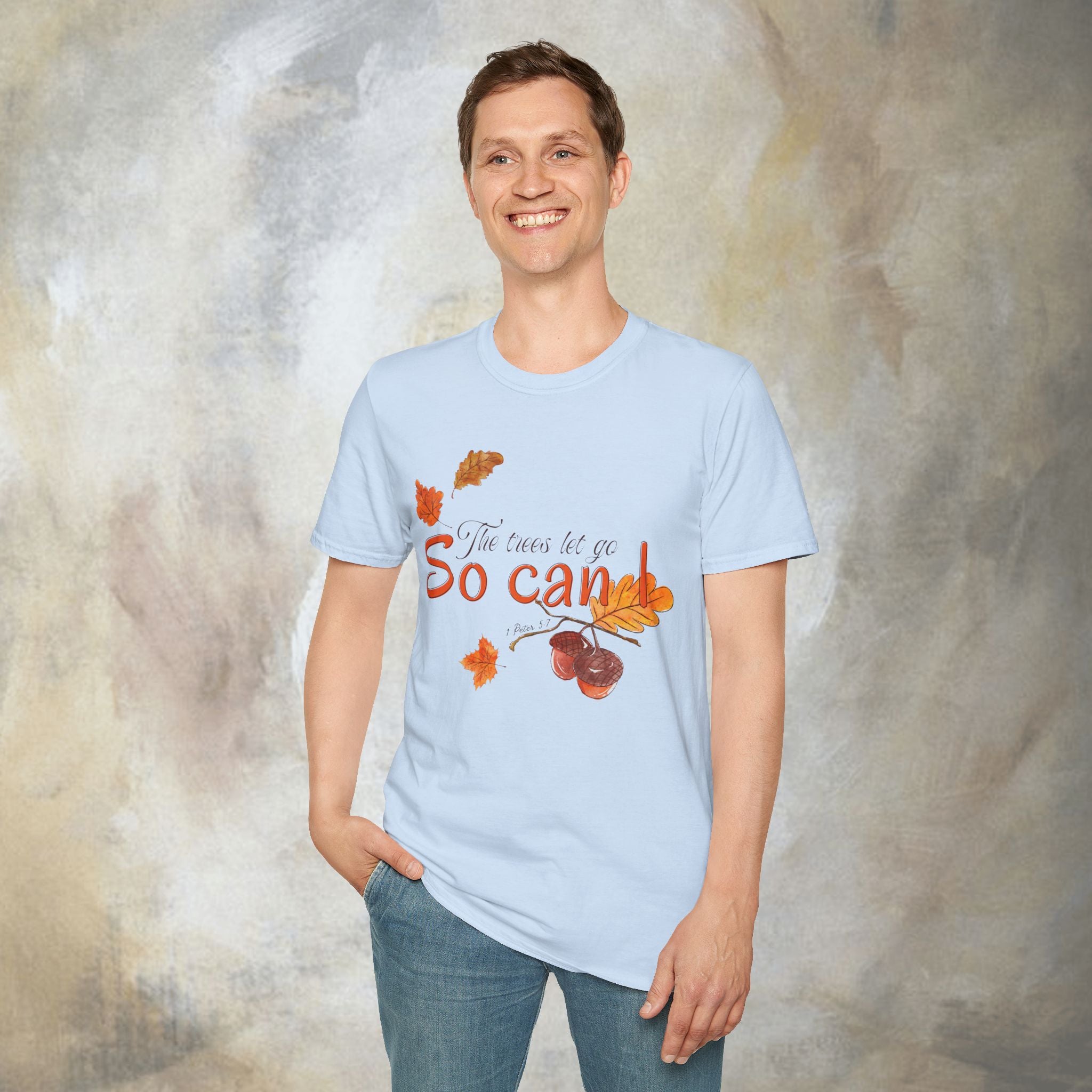 The trees let go, So can I T-Shirt