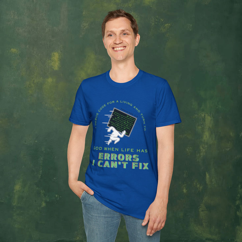 I Debug Code for a Living and Turn to God When Life Has Errors I Can't Fix T-Shirt