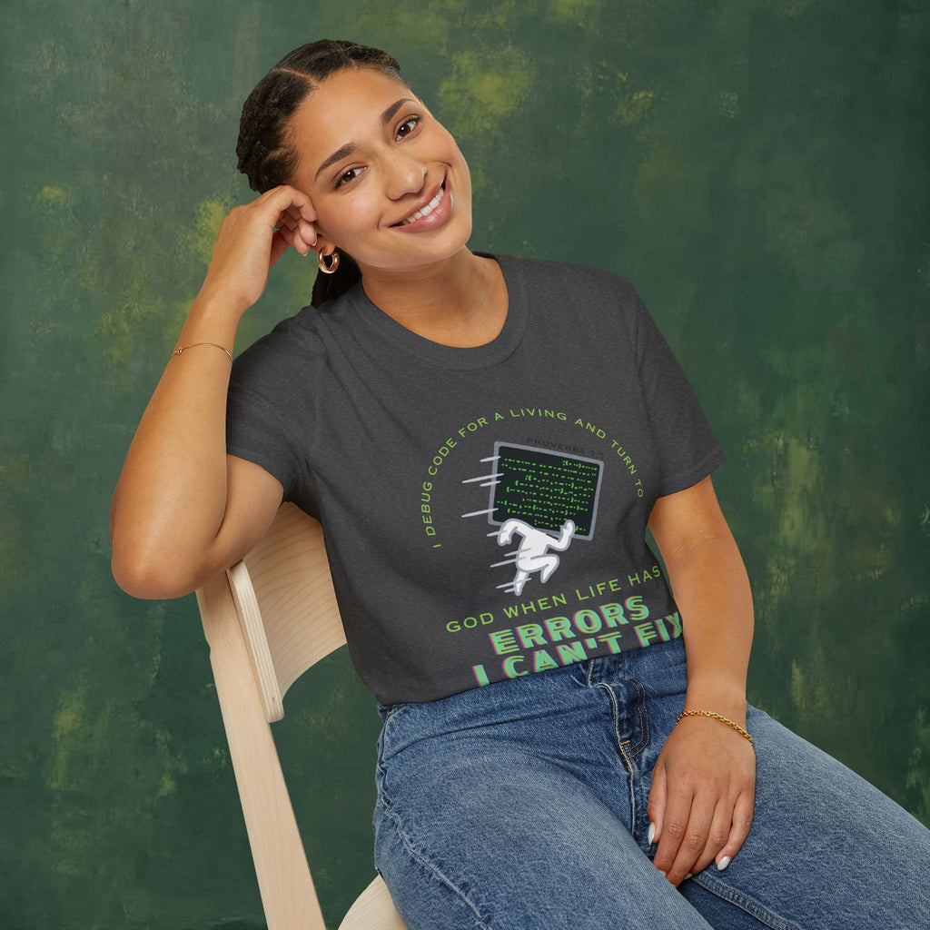 I Debug Code for a Living and Turn to God When Life Has Errors I Can't Fix T-Shirt