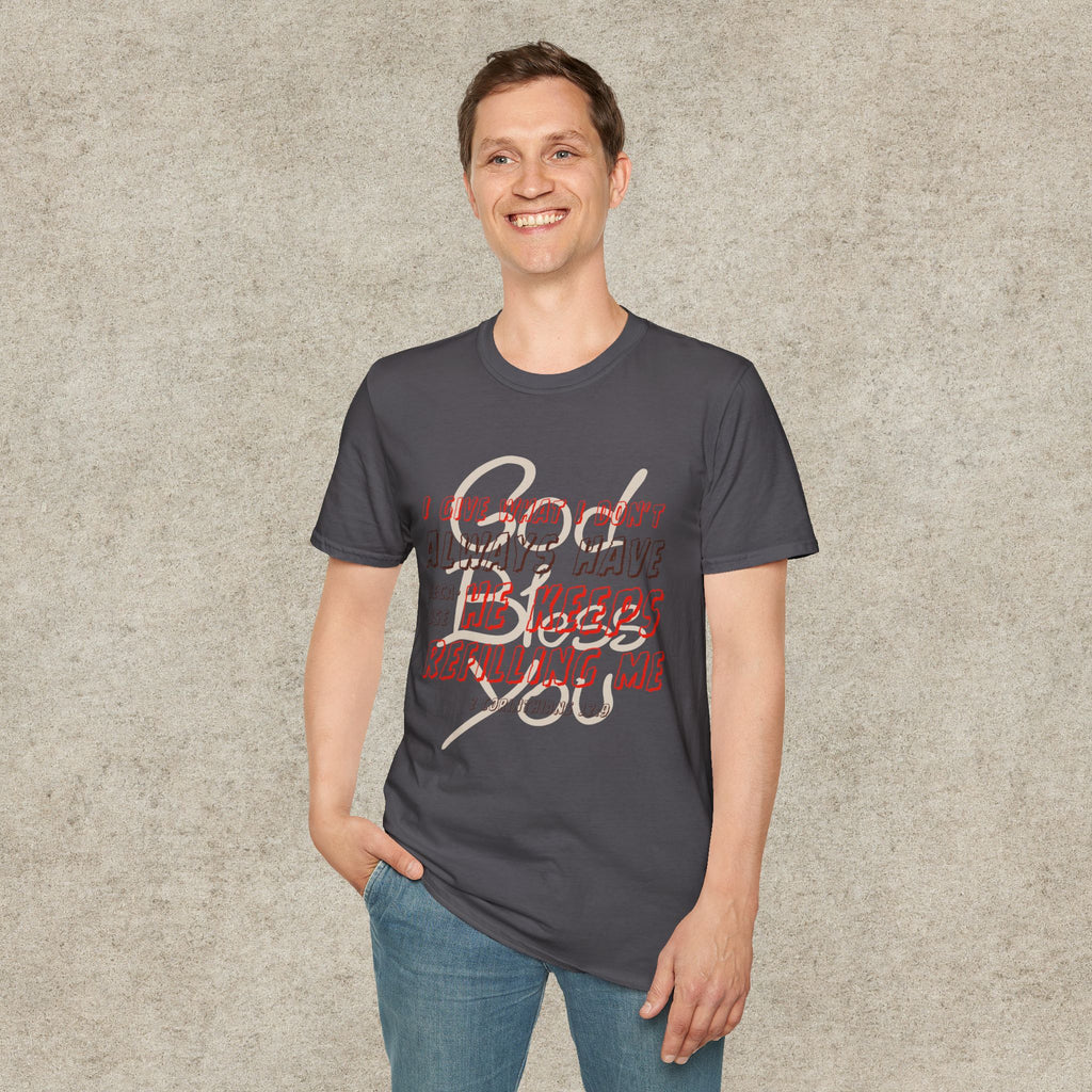 I Give What I Don’t Always Have, Because He Keeps Refilling Me T-Shirt