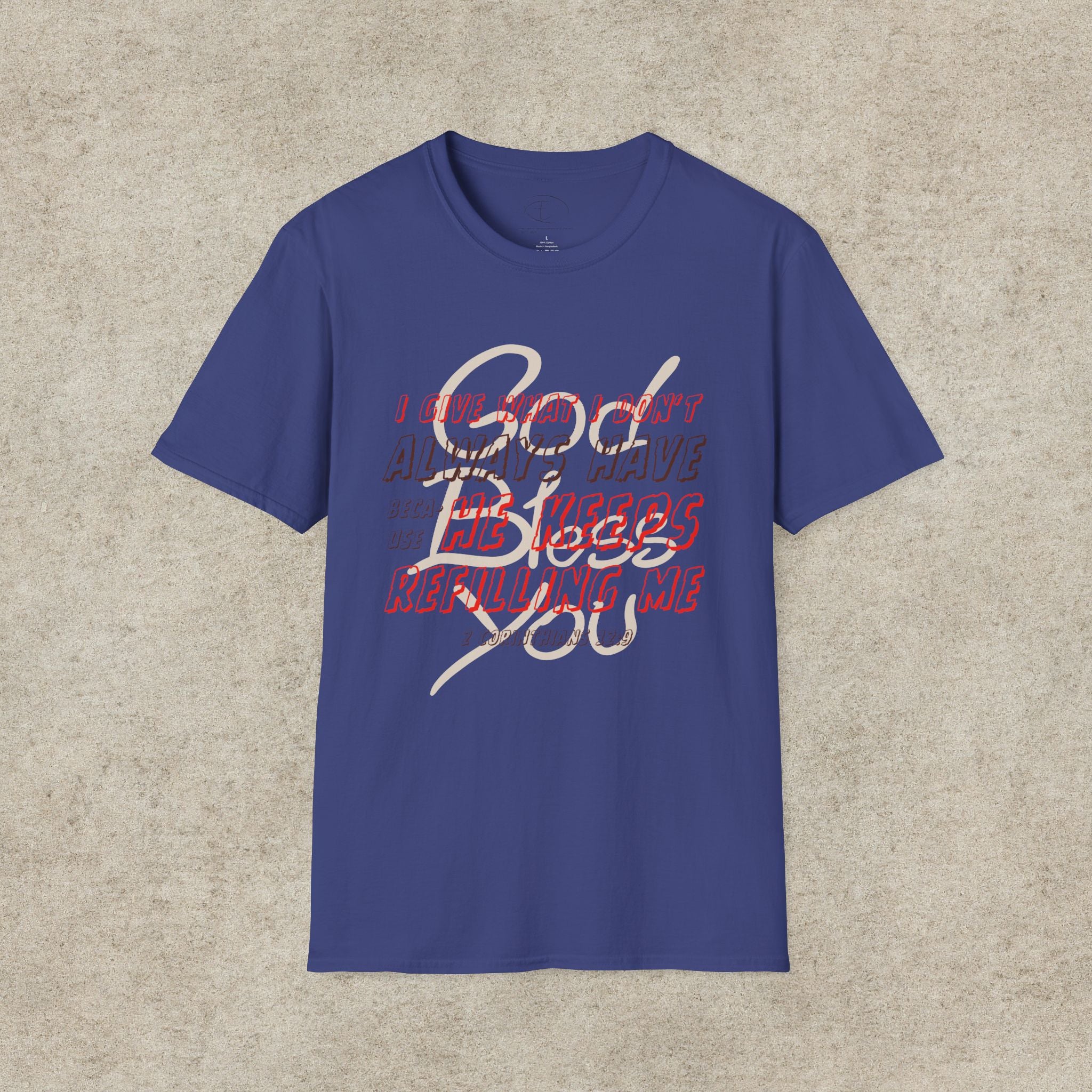 I Give What I Don’t Always Have, Because He Keeps Refilling Me T-Shirt