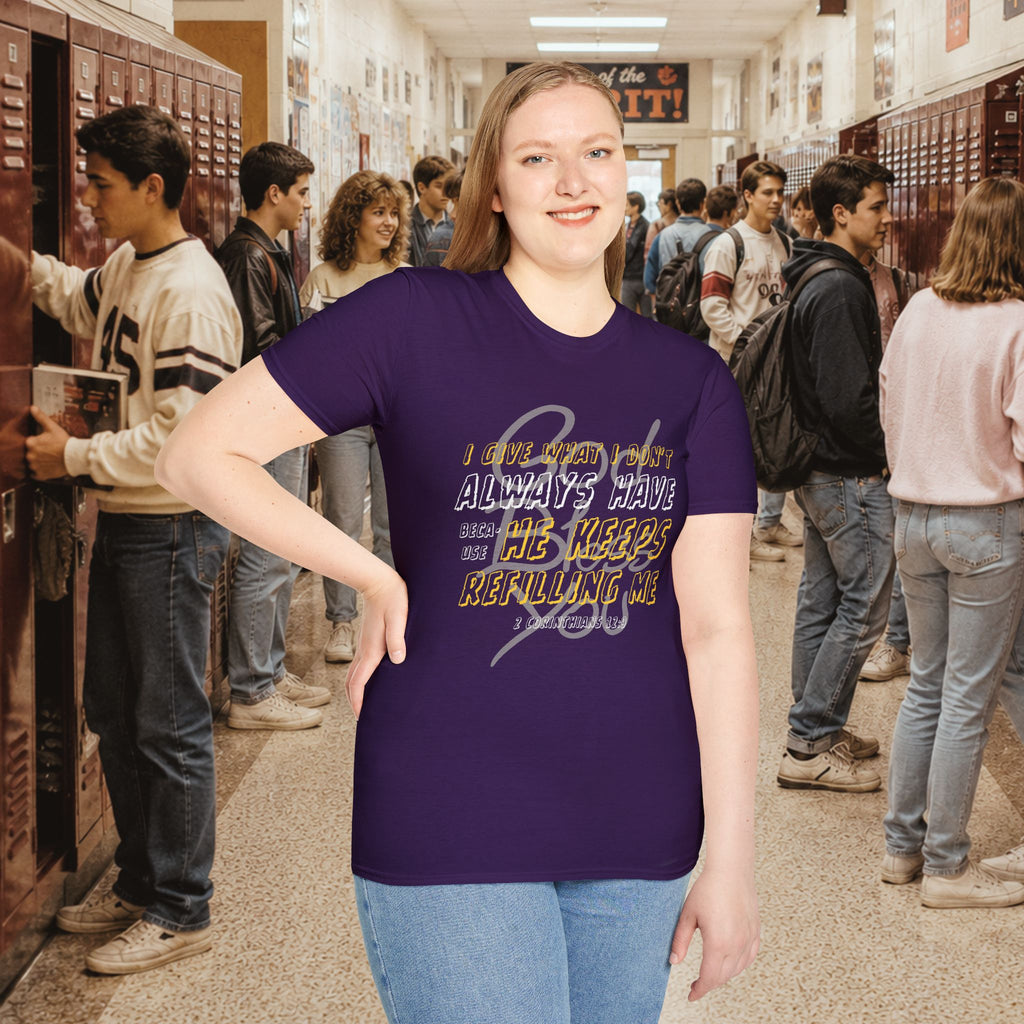 I Give What I Don’t Always Have, Because He Keeps Refilling Me T-Shirt