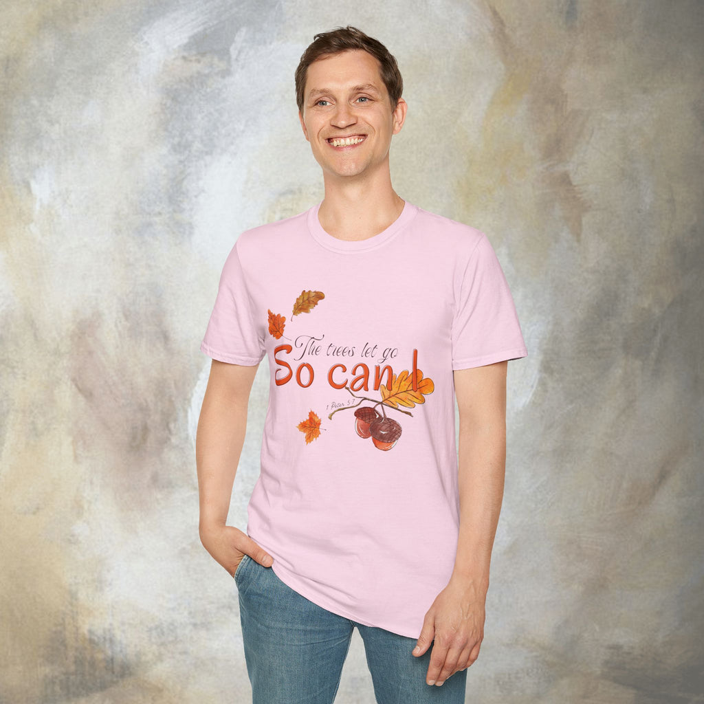 The trees let go, So can I T-Shirt