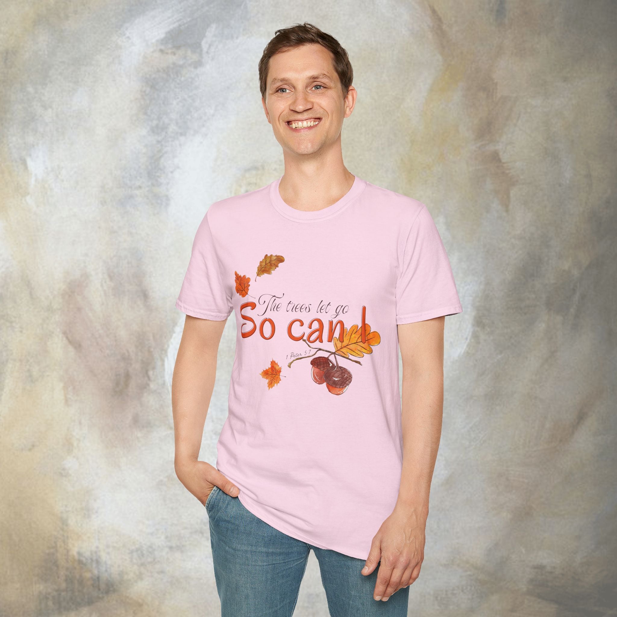 The trees let go, So can I T-Shirt