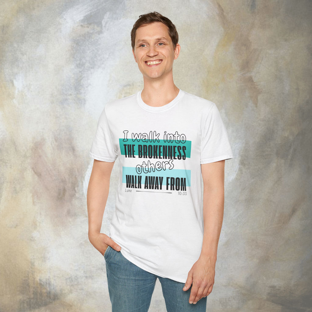 I walk into the brokenness - Luke 10:33 T-Shirt