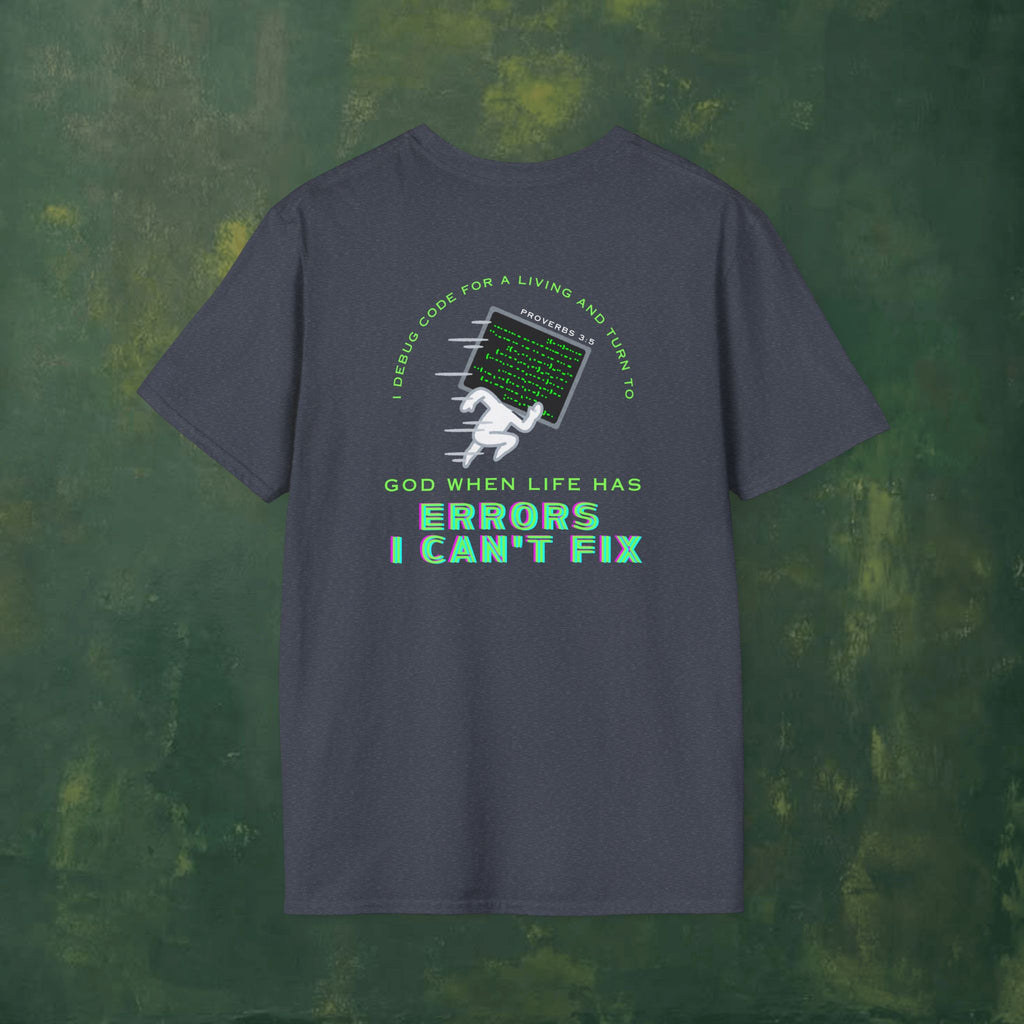 I Debug Code for a Living and Turn to God When Life Has Errors I Can't Fix T-Shirt