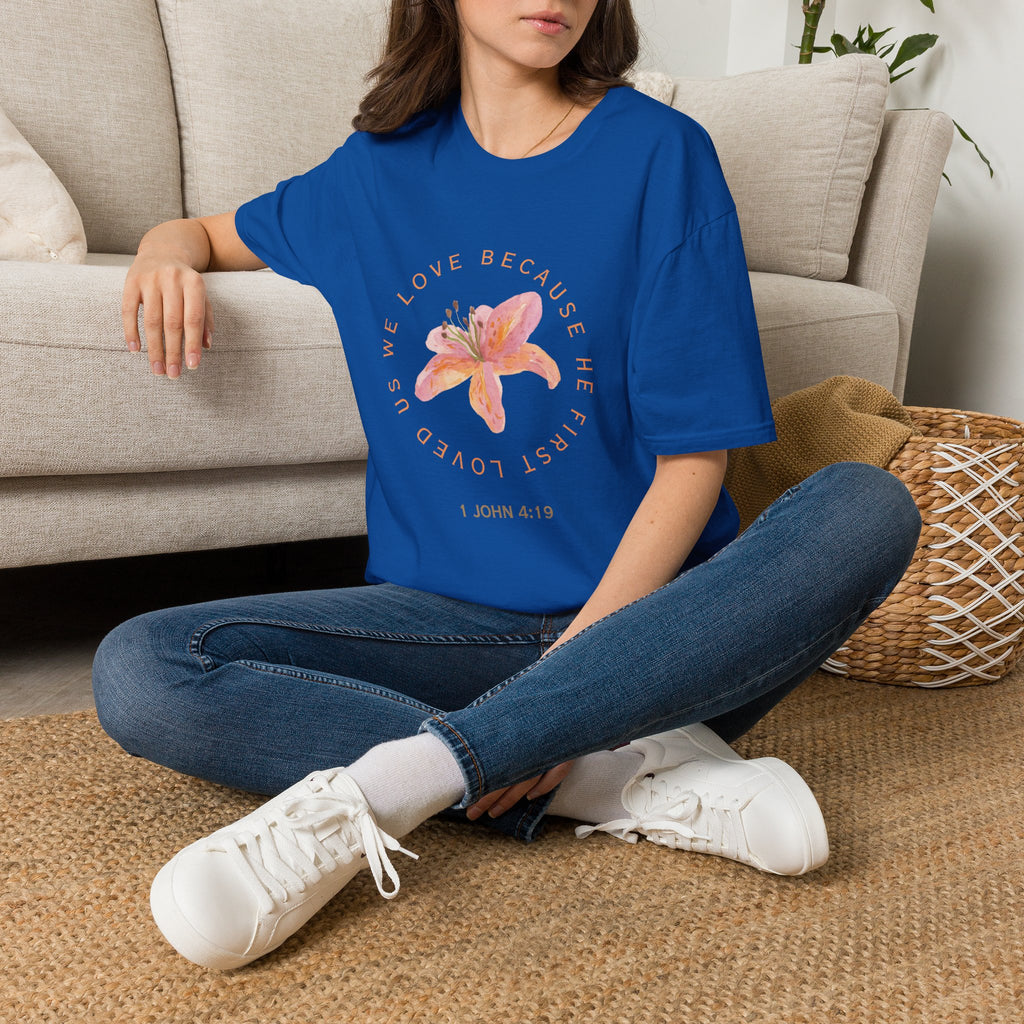 We Love Because He First Loved Us T-Shirt