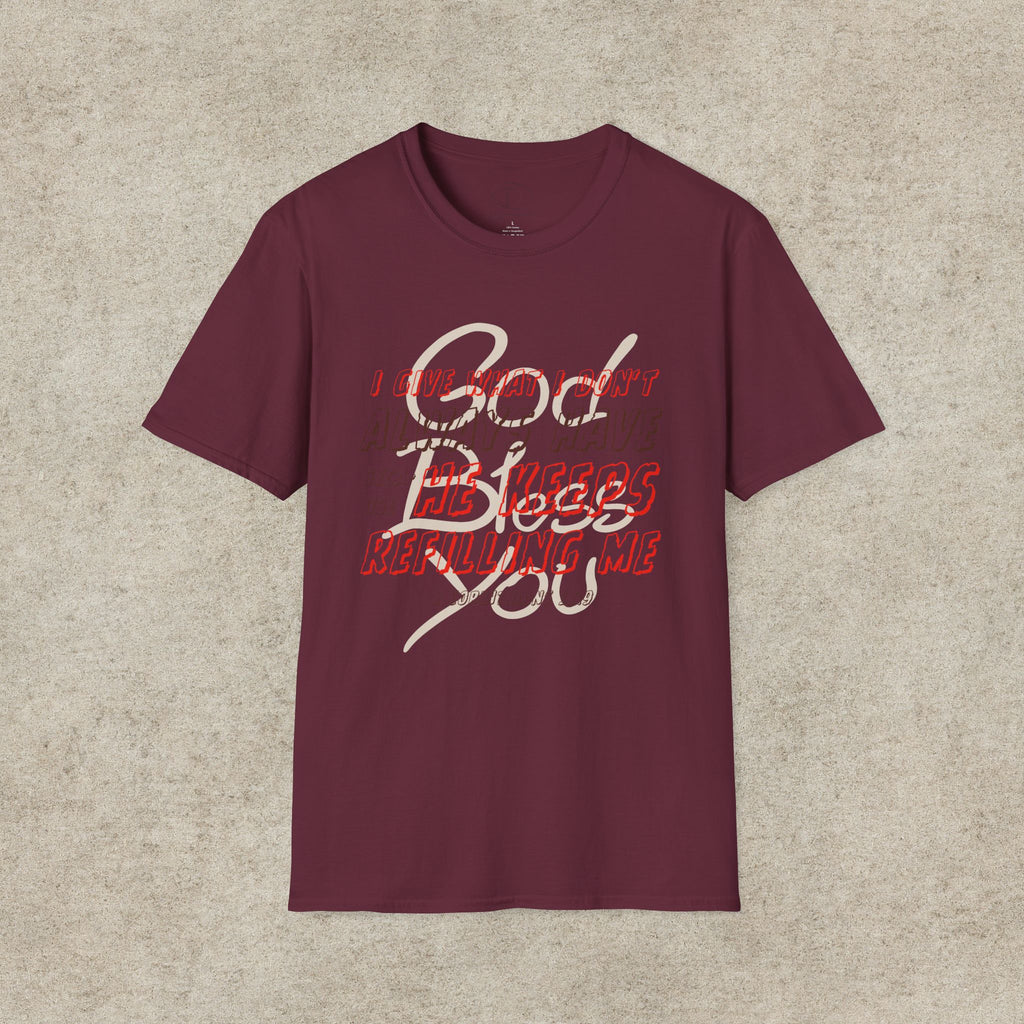 I Give What I Don’t Always Have, Because He Keeps Refilling Me T-Shirt