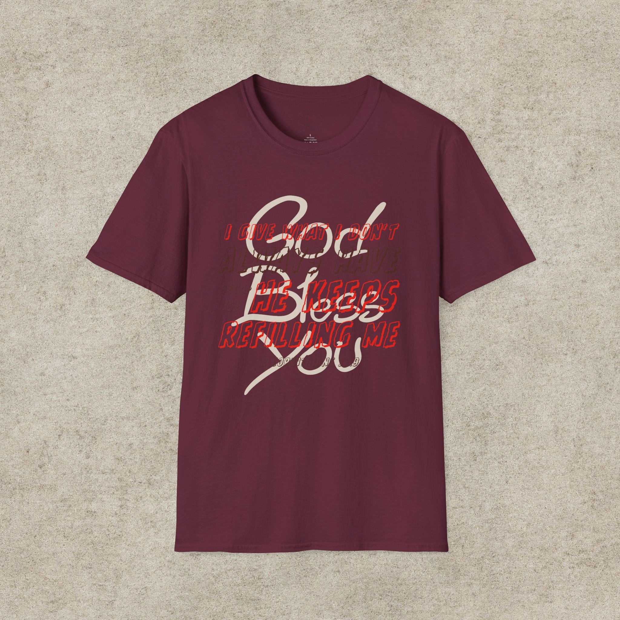 I Give What I Don’t Always Have, Because He Keeps Refilling Me T-Shirt