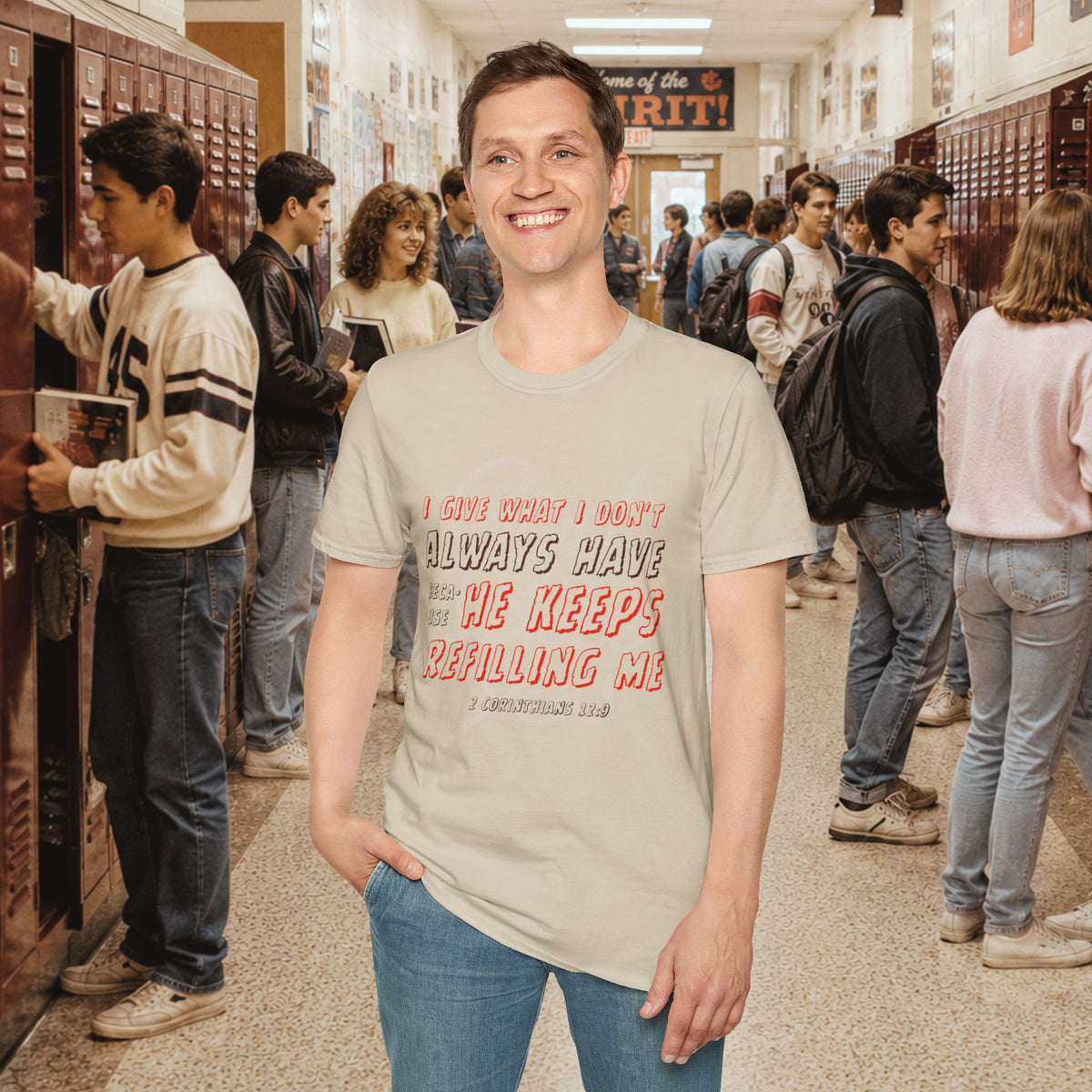 I Give What I Don’t Always Have, Because He Keeps Refilling Me T-Shirt