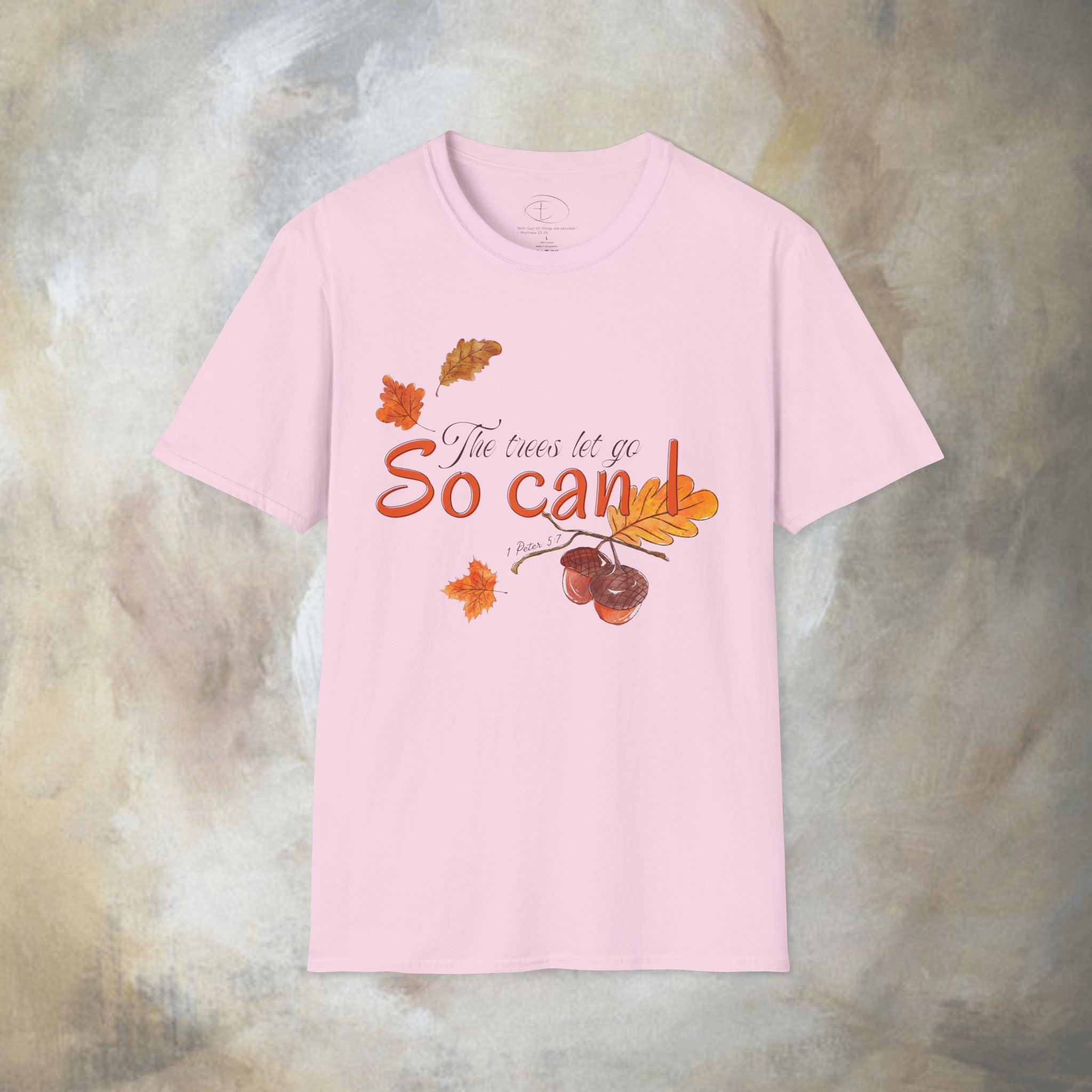 The trees let go, So can I T-Shirt