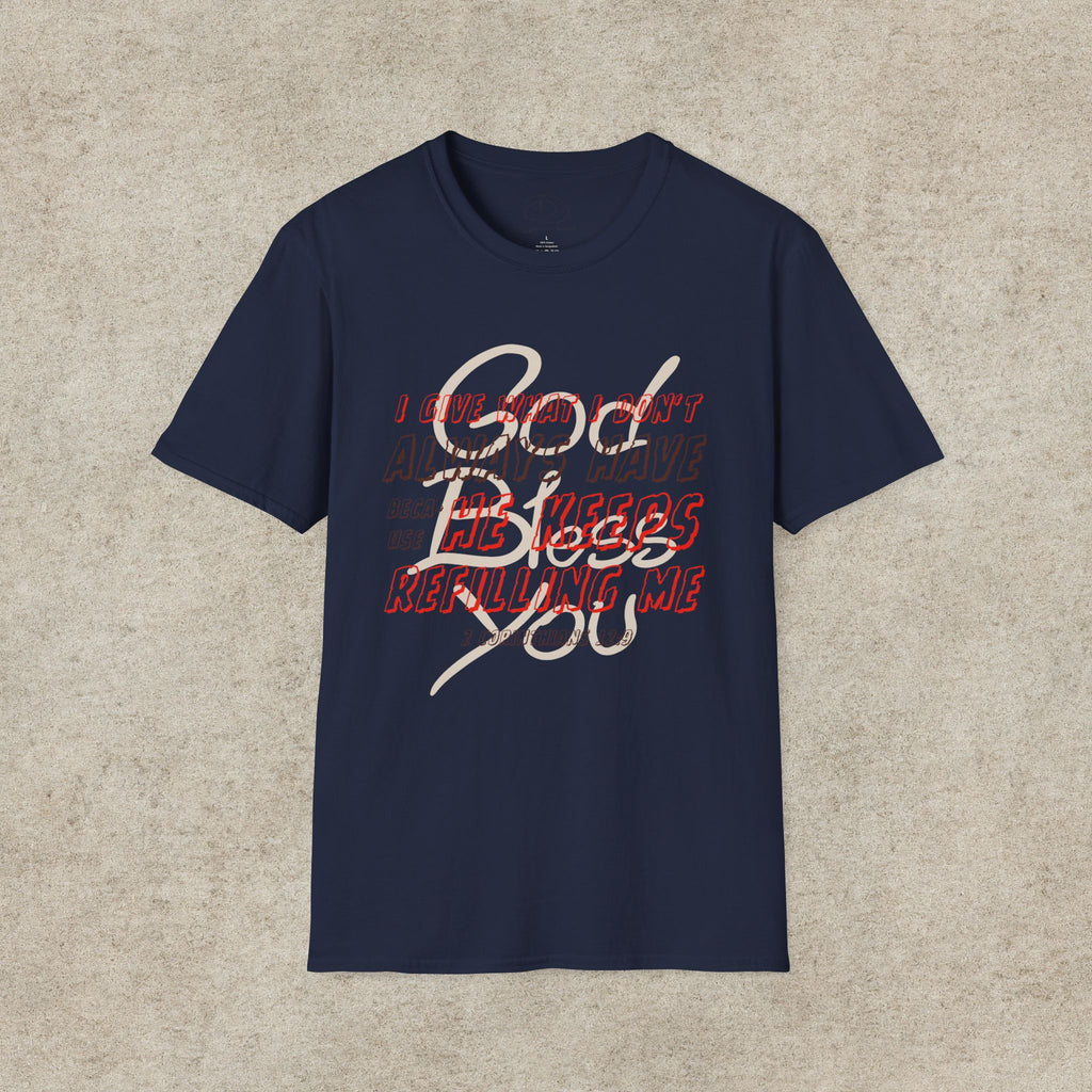 I Give What I Don’t Always Have, Because He Keeps Refilling Me T-Shirt