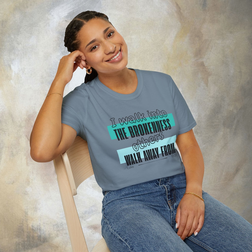 I walk into the brokenness - Luke 10:33 T-Shirt