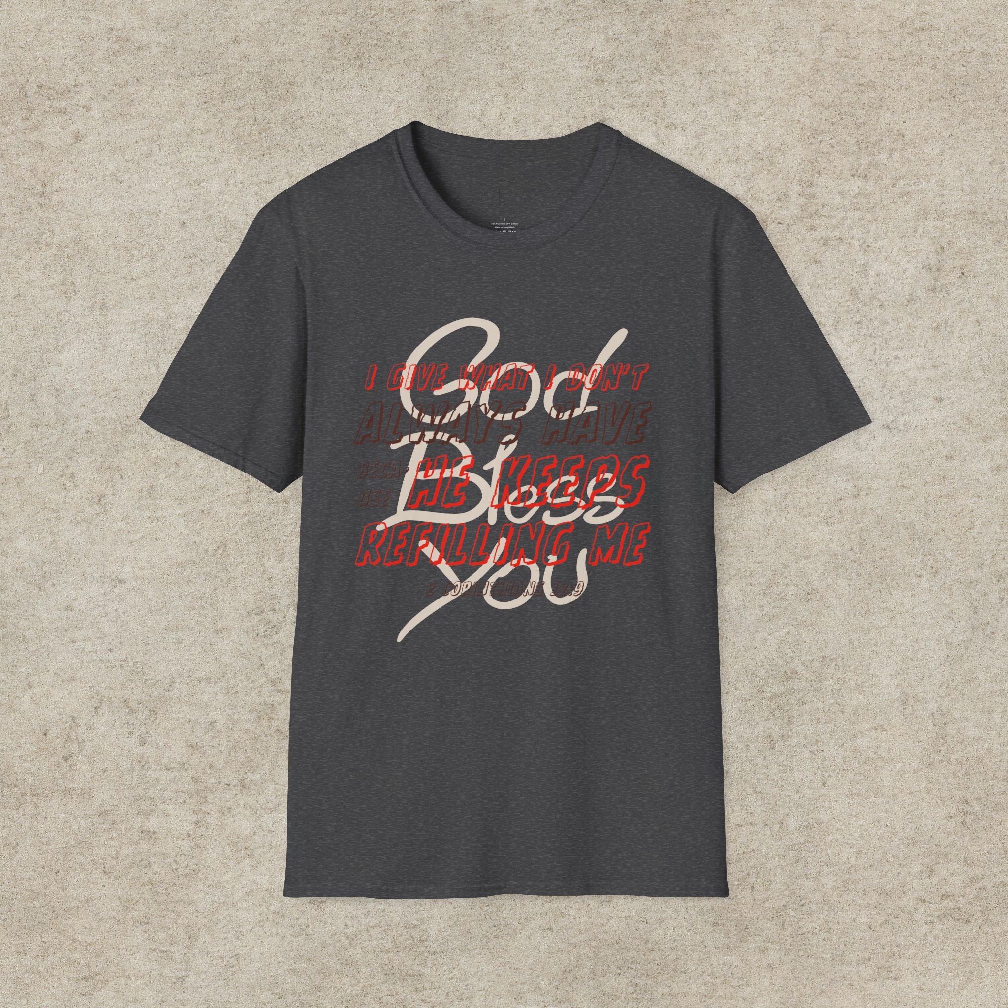 I Give What I Don’t Always Have, Because He Keeps Refilling Me T-Shirt