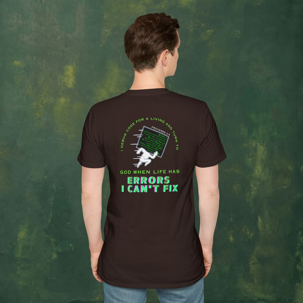 I Debug Code for a Living and Turn to God When Life Has Errors I Can't Fix T-Shirt