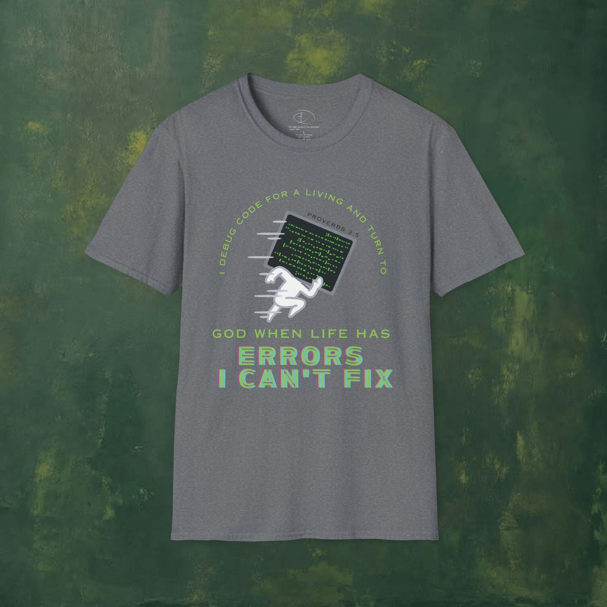 I Debug Code for a Living and Turn to God When Life Has Errors I Can't Fix T-Shirt