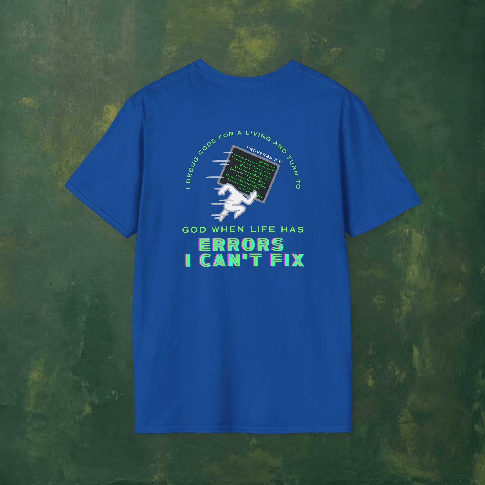 I Debug Code for a Living and Turn to God When Life Has Errors I Can't Fix T-Shirt